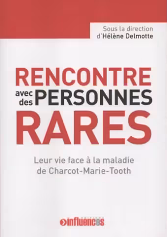 Livre Témoignage CMT : Rencontre avec des personnes RARES (sous la Direction d'Hélène DELMOTTE)